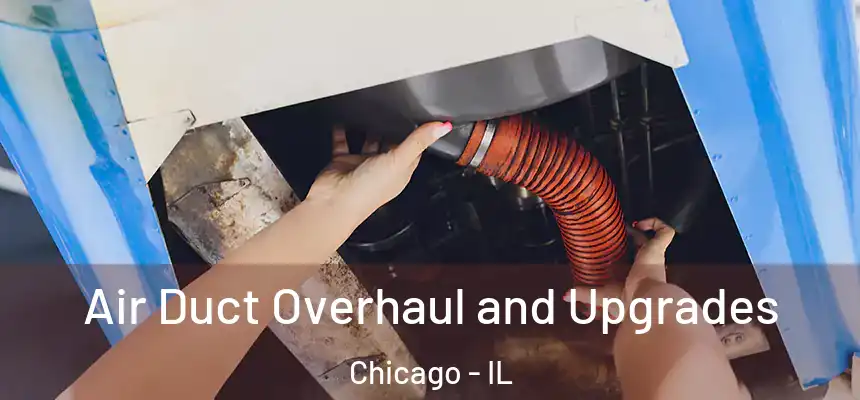 Air Duct Overhaul and Upgrades Chicago - IL