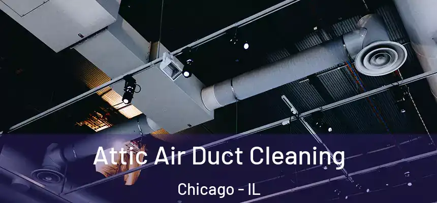 Attic Air Duct Cleaning Chicago - IL