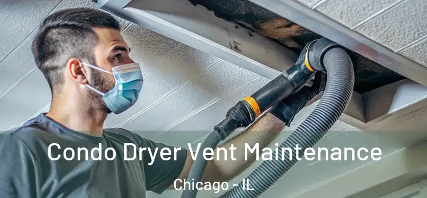  Condo Dryer Vent Maintenance Chicago - IL