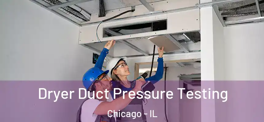 Dryer Duct Pressure Testing Chicago - IL