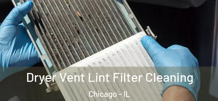 Dryer Vent Lint Filter Cleaning Chicago - IL