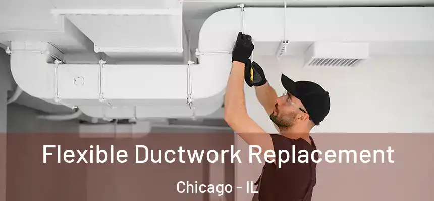  Flexible Ductwork Replacement Chicago - IL