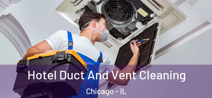  Hotel Duct And Vent Cleaning Chicago - IL