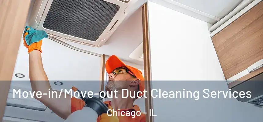  Move-in/Move-out Duct Cleaning Services Chicago - IL