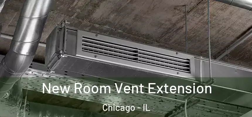 New Room Vent Extension Chicago - IL