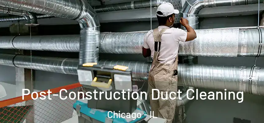 Post-Construction Duct Cleaning Chicago - IL