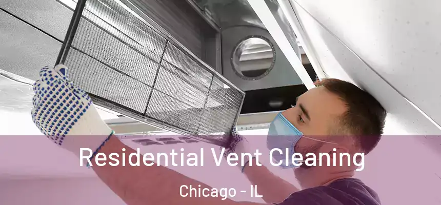  Residential Vent Cleaning Chicago - IL