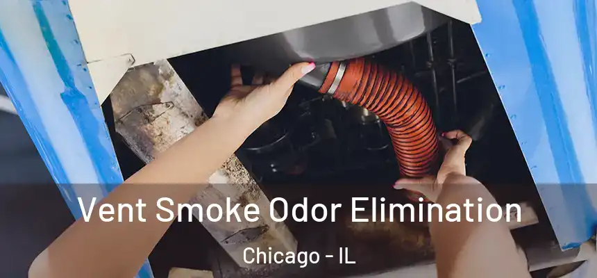 Vent Smoke Odor Elimination Chicago - IL