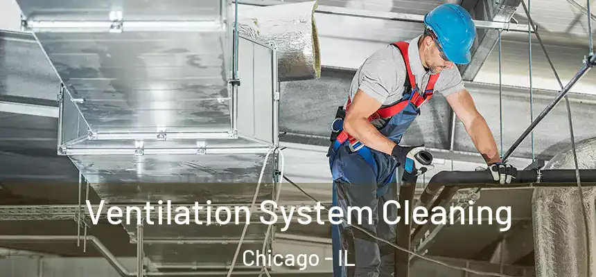  Ventilation System Cleaning Chicago - IL