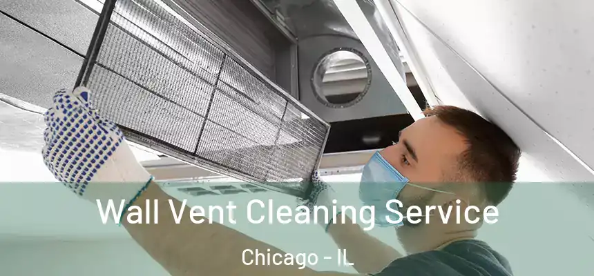 Wall Vent Cleaning Service Chicago - IL